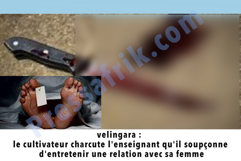 Vélingara: le cultivateur charcute l'enseignant qu'il soupçonne de coucher avec sa femme Vélingara: le cultivateur charcute l'enseignant qu'il soupçonne de coucher avec sa femme