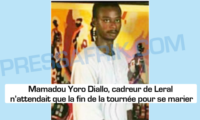 Mamadou Yoro Diallo, cadreur de Leral n’attendait que la fin de la tournée pour se marier