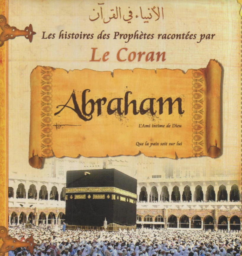 Ramadan-Histoire Prophète: Abraham (Ibrahim), "l'ami intime" du Miséricordieux Ramadan-Histoire Prophète: Abraham (Ibrahim), "l'ami intime" du Miséricordieux