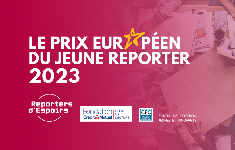 Reporters d’Espoirs lance la 3e édition du prix européen du jeune reporter Reporters d’Espoirs lance la 3e édition du prix européen du jeune reporter