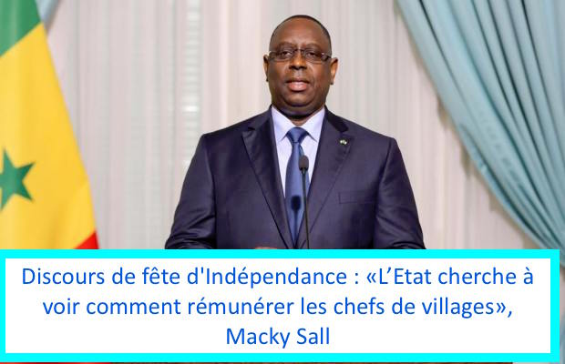 Discours de fête d'Indépendance: «L’Etat cherche à voir comment rémunérer les chefs de villages», Macky Sall