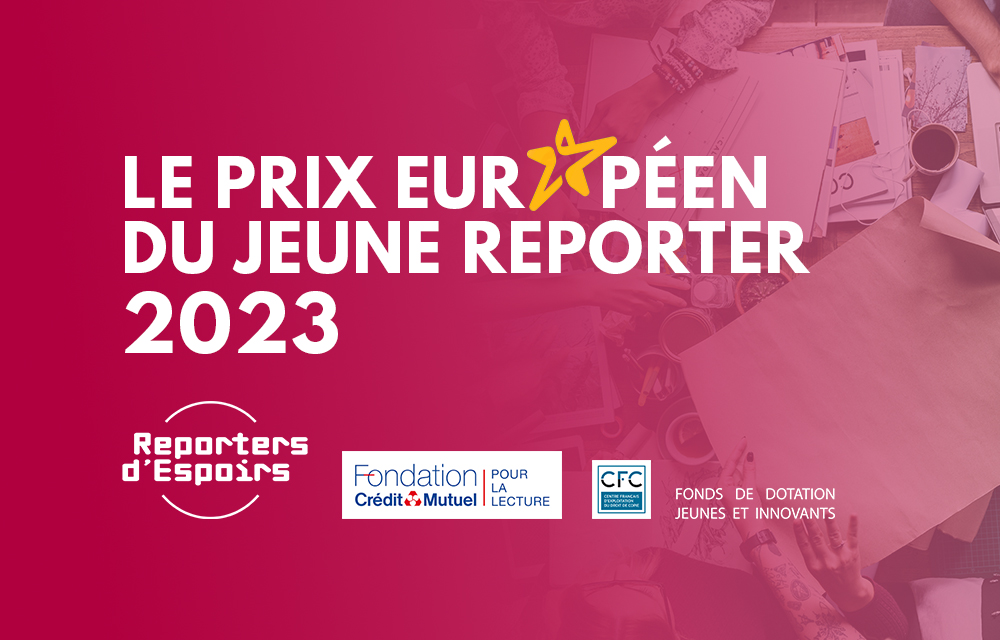 Reporters d’Espoirs lance la 3e édition du prix européen du jeune reporter