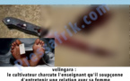 Vélingara: le cultivateur charcute l'enseignant qu'il soupçonne de coucher avec sa femme