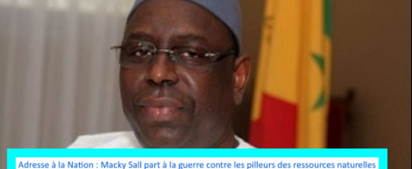Adresse à la Nation : Macky Sall part à la guerre contre les pilleurs des ressources naturelles